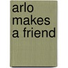 Arlo Makes a Friend door Wendy Wax