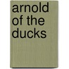 Arnold of the Ducks door Mordicai Gerstein
