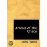 Arrows Of The Chace by Lld John Ruskin