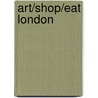 Art/Shop/Eat London door Delia Gray-Durant