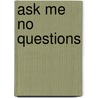 Ask Me No Questions by Ann Schlee