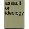 Assault On Ideology door James F. Pontuso