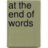 At the End of Words door Miriam R. Stone