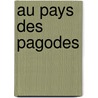 Au Pays Des Pagodes door A. Raquez