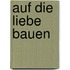 Auf die Liebe bauen