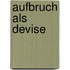 Aufbruch als Devise