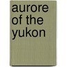 Aurore Of The Yukon by Keith Halliday