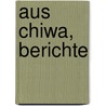 Aus Chiwa, Berichte by Hugo Stumm