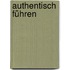 Authentisch führen