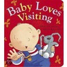 Baby Loves Visiting by Adrian Reynolds
