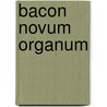 Bacon Novum Organum by Sir Francis Bacon