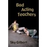 Bad Acting Teachers door Sky Gilbert