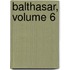 Balthasar, Volume 6