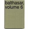 Balthasar, Volume 6 door France Anatole