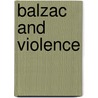 Balzac and Violence door Owen Heathcote