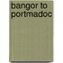 Bangor To Portmadoc