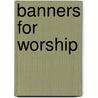 Banners For Worship door Carol Jean Harms