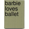 Barbie Loves Ballet door Mary Man-Kong