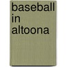 Baseball in Altoona by David Finoli