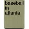 Baseball in Atlanta door Paul Crater