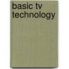 Basic Tv Technology by Robert L. Hartwig
