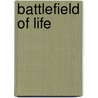 Battlefield Of Life door Raymond A. Yeatts