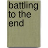 Battling To The End by Ren� Girard