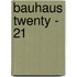 Bauhaus Twenty - 21