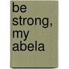 Be Strong, My Abela door Berlie Doherty