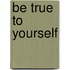 Be True to Yourself