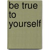 Be True to Yourself by Nl Stanley