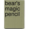 Bear's Magic Pencil door Mr Anthony Browne