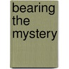 Bearing The Mystery door Onbekend