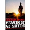 Beasts Of No Nation by Uzodinma Iweala