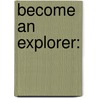 Become an Explorer: door Dana Meachen Rau