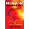Becoming Anabaptist door J. Denny Weaver