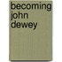 Becoming John Dewey