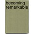 Becoming Remarkable