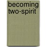 Becoming Two-Spirit door Brian Joseph Gilley