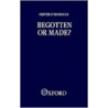 Begotten Or Made? P door Oliver M.T. O'Donovan