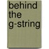 Behind The G-String