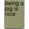 Being a Pig Is Nice door Sally Lloyd-Jones