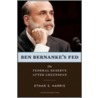 Ben Bernanke's Fed. by Ethan S. Harris