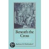 Beneath The Cross P door Barbara B. Diefendorf