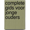 Complete gids voor jonge ouders door Onbekend