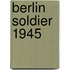 Berlin Soldier 1945