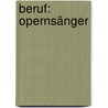 Beruf: Opernsänger door Marita Knobel