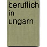 Beruflich In Ungarn door Christine Sontag