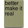 Better Make It Real by Jill J. Morin