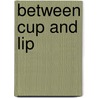 Between Cup and Lip by Peter Manson